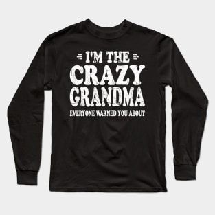 I'M The Crazy Grandma Everyone Warned You About Long Sleeve T-Shirt